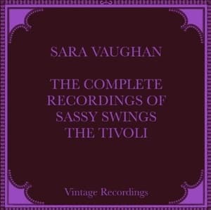 The Complete Recordings of Sassy Swings The Tivoli