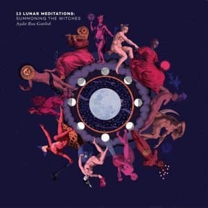 13 Lunar Meditations: Summoning the Witches