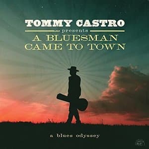 Tommy Castro Presents A Bluesman Came To Town