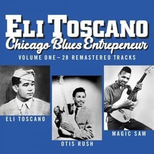 Eli Toscano: Chicago Blues Entrepeneur Volume One: Otis Rush And Magic Sam