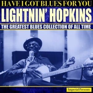 Lightnin' Hopkins (Have I Got Blues Got You)