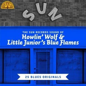 The Sun Records Sound of Howlin Wolf & Little Juniors Blue Flames (25 Blues Originals)