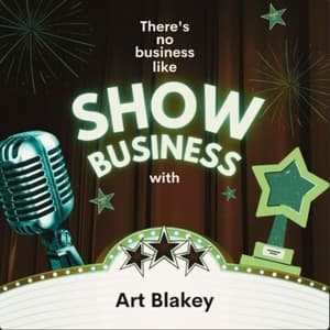 There's No Business Like Show Business with Art Blakey