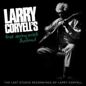 Larry Coryells Last Swing With Ireland