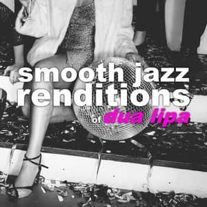 Smooth Jazz Renditions of Dua Lipa (Instrumental)