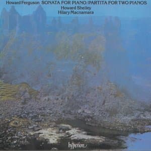 Howard Ferguson: Piano Sonata & Partita
