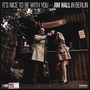 It's Nice To Be With You (Jim Hall In Berlin)