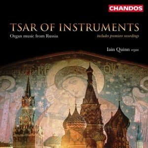 Tsar of Instruments - Iain Quinn plays Organ Music from Russia