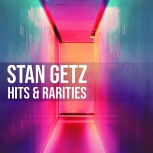 Stan Getz: Hits & Rarities
