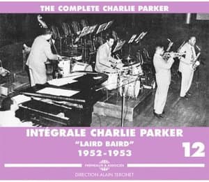 The Complete Integrale Charlie Parker, Vol. 12: Laird Baird 1952-1953