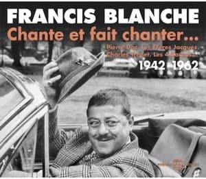 Francis Blanche chante et fait chanter... (1942-1962)