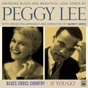 Swinging Blues and Beautiful Love Songs by Peggy Lee - Blues Cross Country / If You Go