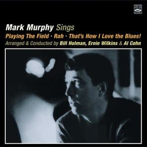 Mark Murphy Sings: Playing the Field / Rah / Thats How I Love the Blues!