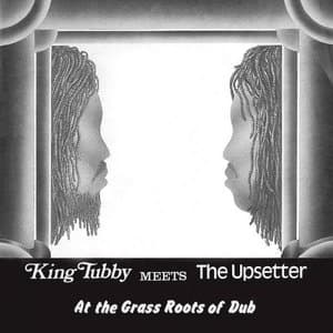 King Tubby Meets The Upsetter At The Grass Roots Of Dub
