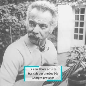Les meilleurs artistes francais des annees 50: Georges Brassens