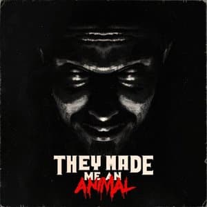 They Made Me An Animal