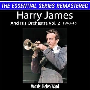 The Essential Series Remastered: Harry James, Vol. 2 1943-46 (Remastered 2024)