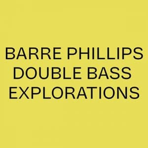 Barre Phillips Double Bass Explorations