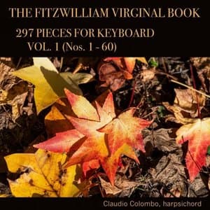 The Fitzwilliam Virginal Book: 297 Pieces for Keyboard, Vol. 1 (Nos. 1 - 60)