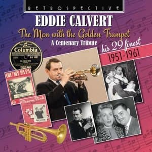 Eddie Calvert: The Man With The Golden Trumpet - A Centenary Tribute, His 29 Finest 1951-1961