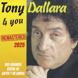 Tony Dallara 4 You Sus Grandes Exitos De Antes Y De Ahora (Remastered 2025)