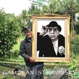 I Made Arnawa - Gamelan Stravinsky