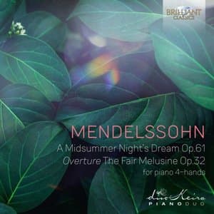Mendelssohn: A Midsummernights Dream, Op. 61, Overture The Fair Melusine, Op. 32, for piano 4-Hands