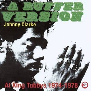 A Ruffer Version: Johnny Clarke At King Tubbys 1974-78
