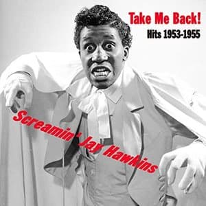 Take Me Back! Screamin Jay Hawkins Hits 1953-1955