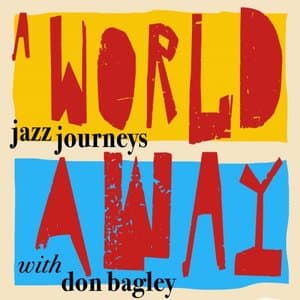 A World Away - Jazz Journeys with Don Bagley