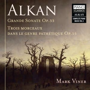 Alkan: Grande Sonate, Op. 33, 3 Morceaux dans le genre Pathetique, Op. 15