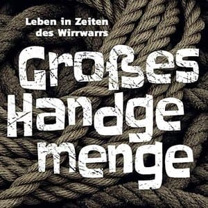 Leben in Zeiten des Wirrwarrs