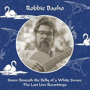 Snow Beneath the Belly of a White Swan : The Lost Live Recordings