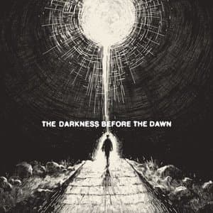 The Darkness Before The Dawn