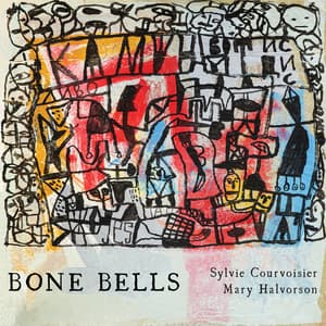 Bone Bells (with Mary Halvorson)