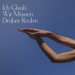Ich Glaub Wir Mussen Druber Reden
