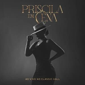 Priscila Em Cena (Ao Vivo no Classic Hall)