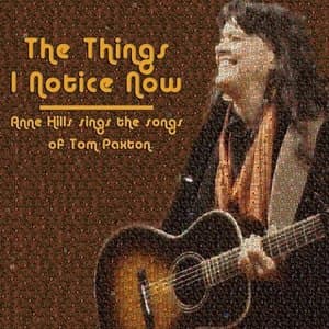 The Things I Noice Now (Anne Hills Sings The Songs of Tom Paxton)