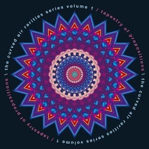 Tapestry Of Propositions: The Curved Air Rarities Series, Vol. 1