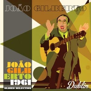 Joao Gilberto 1961, Oldies Selection (Remastered)