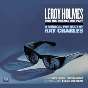 LeRoy Holmes and His Orchestra Play a Musical Portrait of Ray Charles and Goes Latin/Bossa Nova