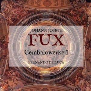 Johann Joseph Fux: Cembalowerke I