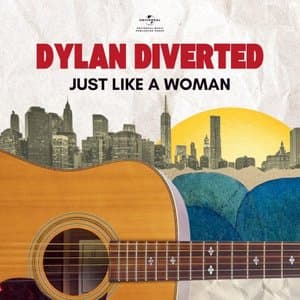 Dylan Diverted: Just Like A Woman
