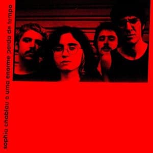 Sophia Chablau e Uma Enorme Perda De Tempo