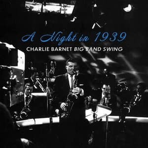 A Night in 1939 - Charlie Barnet Big Band Swing