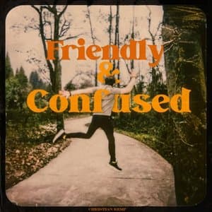Friendly & Confused