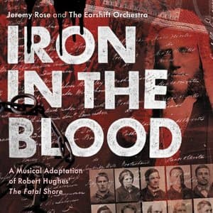Iron in the Blood: A Musical Adaptation of Robert Hughes The Fatal Shore