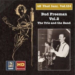 All that Jazz, Vol. 124: Bud Freeman, Vol. 2 - The Trio and the Band (2019 Remaster)