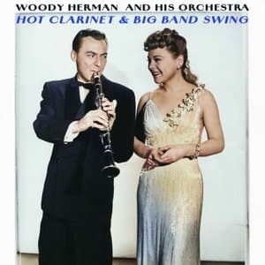 Hot Clarinet & Big Band Swing - Woody Hermans 1930s Jazz Classics