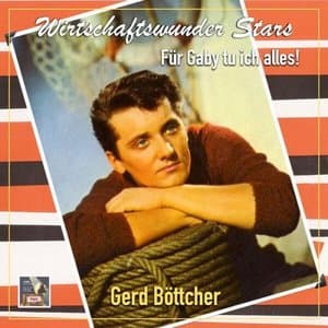 Wirtschaftswunder-Stars: Gerd Bottcher - Fur Gaby tu ich alles!